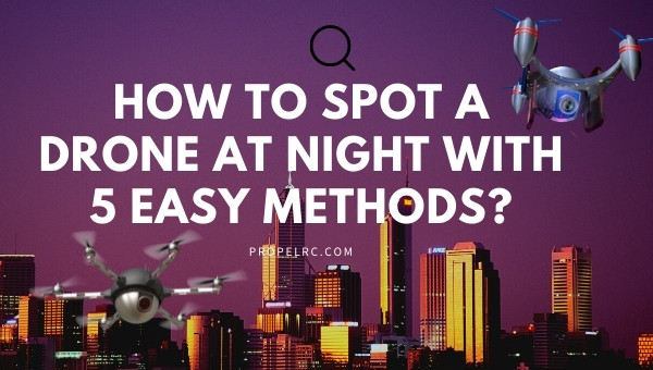 Como identificar um drone à noite? 11 métodos diferentes para usar em 2023