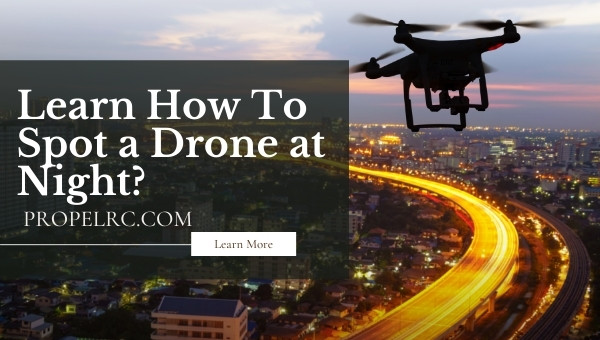 How To Spot a Drone at Night? 11 Different Methods To Use In 2024