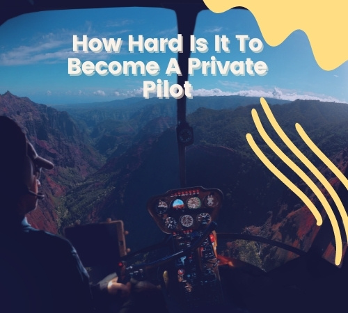 how-difficult-is-it-to-get-a-private-pilot-license-in-2023