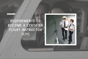 Requirements To Become A Certified Flight Instructor (CFI)| 2024