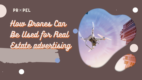 How To use Drones In Real Estate Advertising? (August 2026)