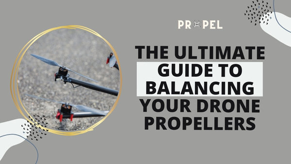 An Ultimate Guide to Balance Drone Propellers | 2026 Updated