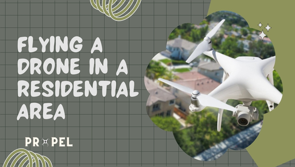 Flying a Drone in a Residential Area: Essential Guide