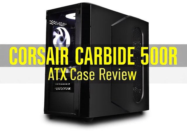 Corsair Carbide 500R ATX Case Review 2026: Complete Analysis